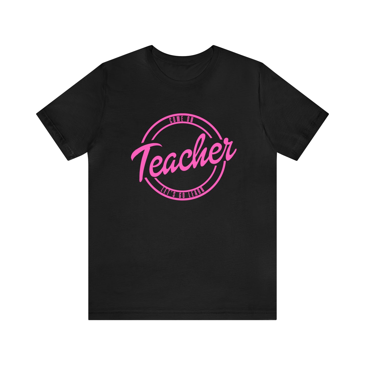 Come On Teacher Let's Go Learn Unisex Jersey Short Sleeve Tee