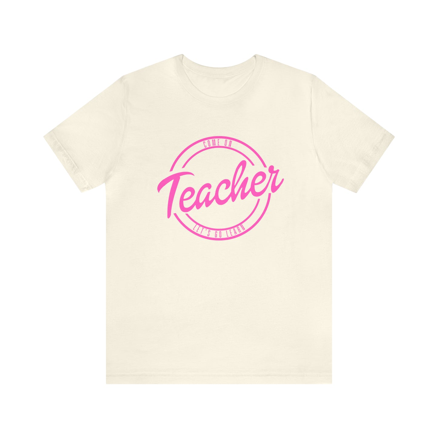 Come On Teacher Let's Go Learn Unisex Jersey Short Sleeve Tee