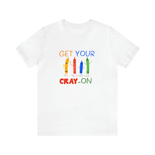 Get Your Cray-On Unisex Jersey Short Sleeve Tee