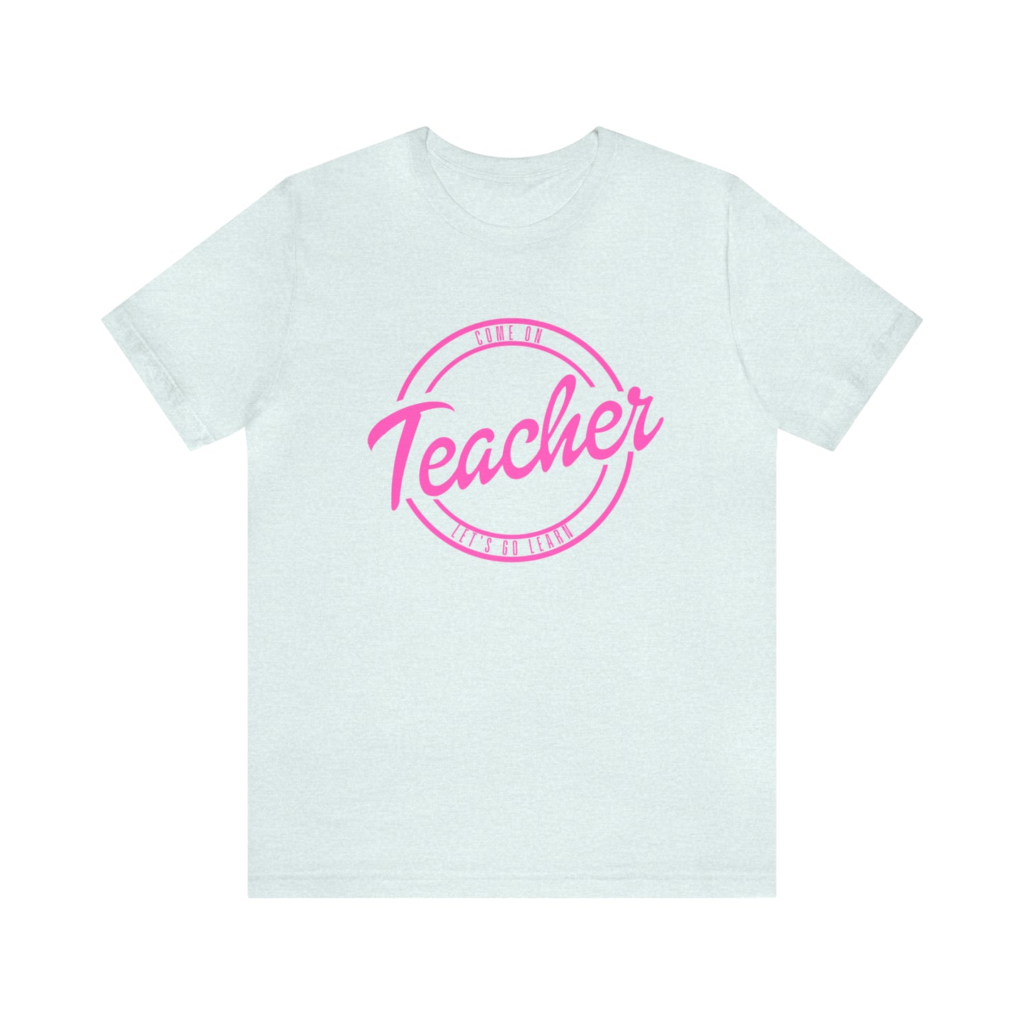 Come On Teacher Let's Go Learn Unisex Jersey Short Sleeve Tee