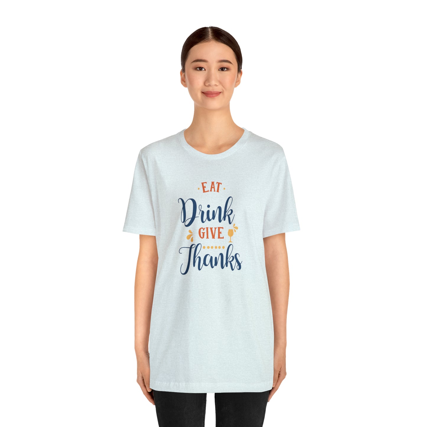 Eat Drink and Give Thanks Unisex Jersey Short Sleeve Tee