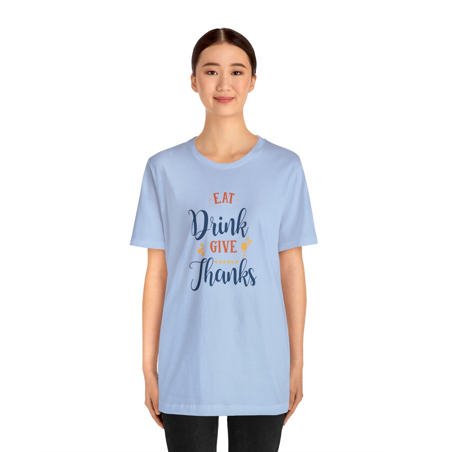 Eat Drink and Give Thanks Unisex Jersey Short Sleeve Tee