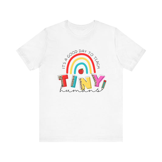 It's A Good Day To Teach Tiny Humans Tee