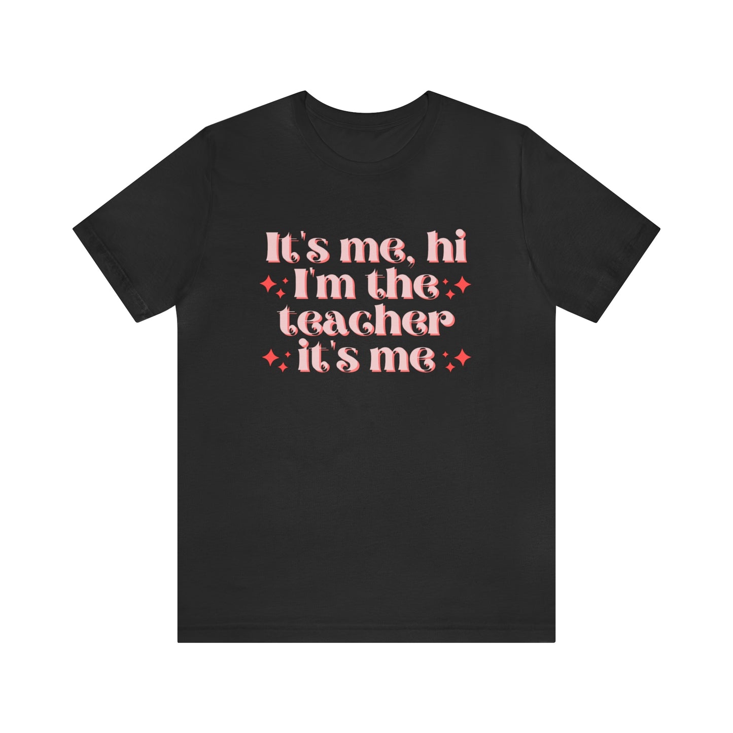 It's Me, Hi I'm the Teacher It's Me Unisex Jersey Short Sleeve Tee
