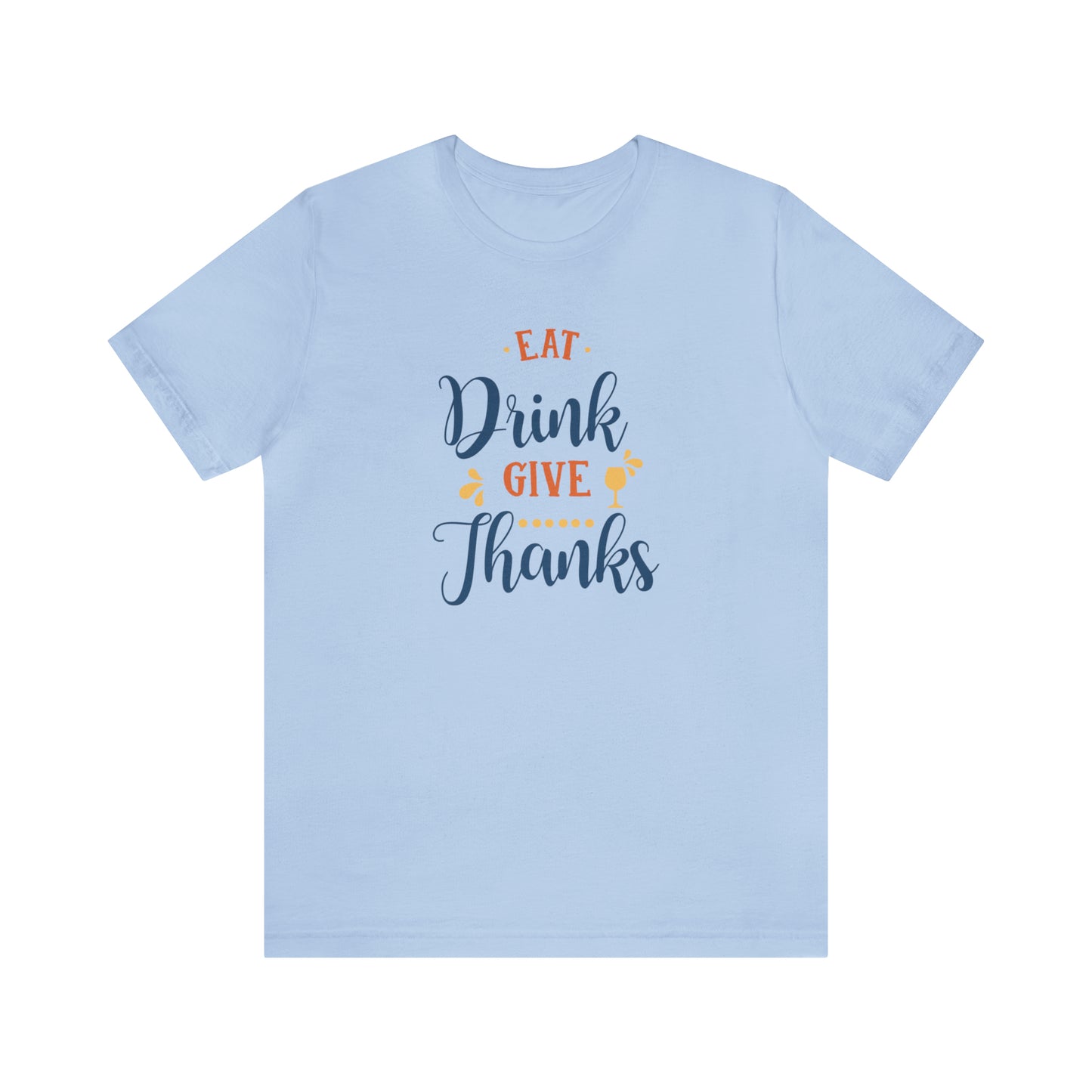Eat Drink and Give Thanks Unisex Jersey Short Sleeve Tee