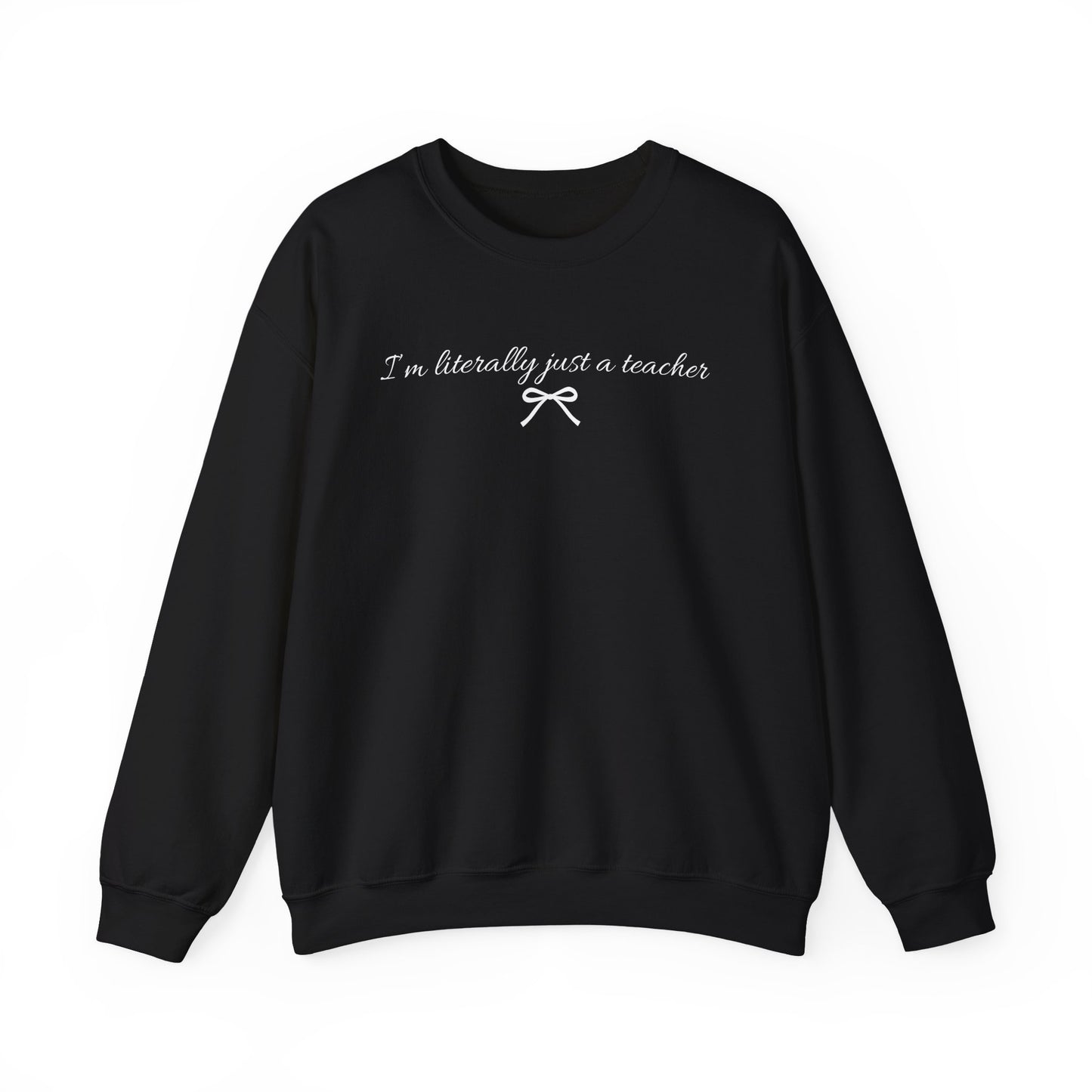 I'm Literally Just a Teacher Crewneck Sweatshirt