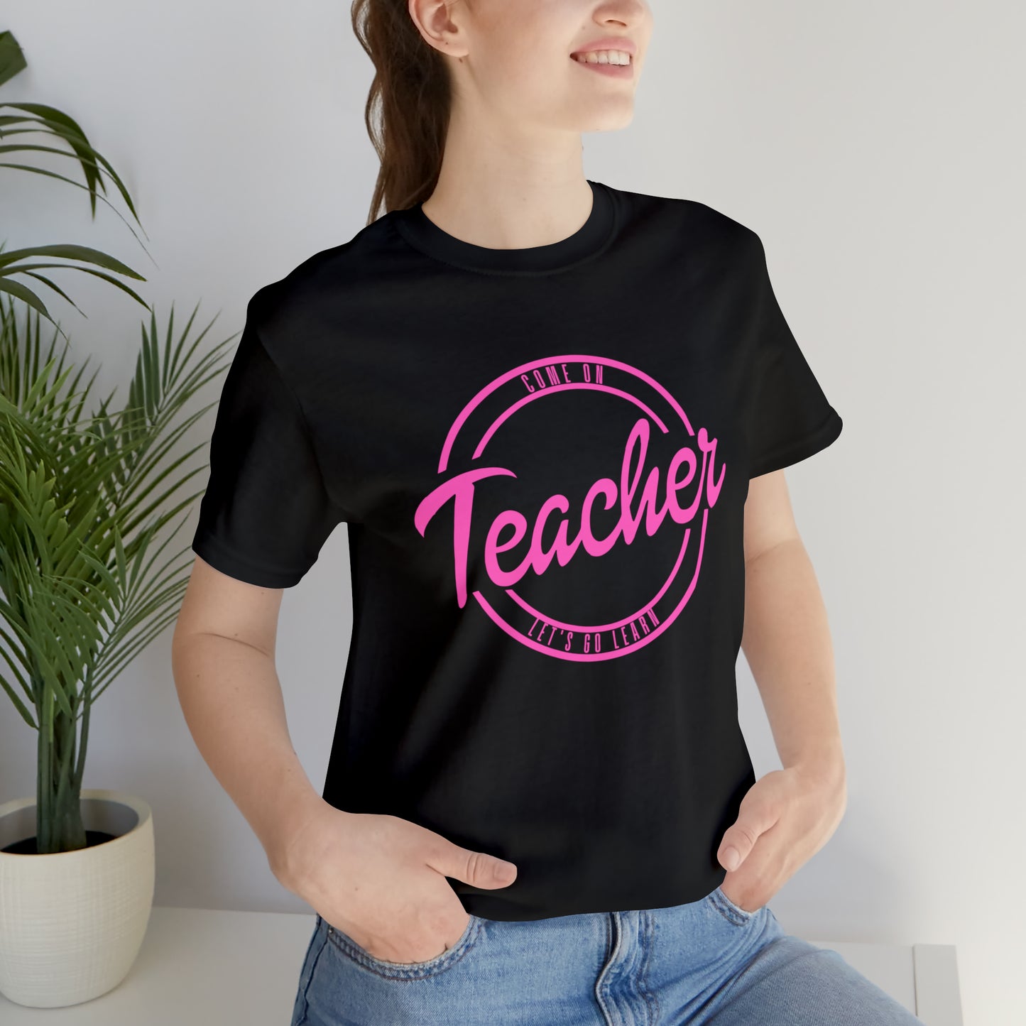 Come On Teacher Let's Go Learn Unisex Jersey Short Sleeve Tee