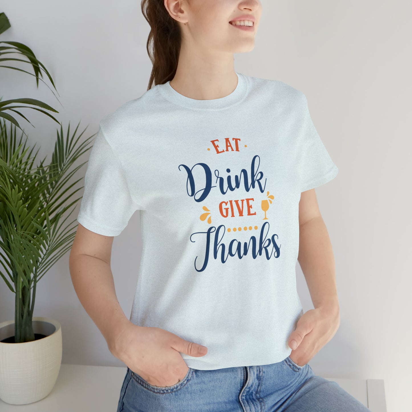 Eat Drink and Give Thanks Unisex Jersey Short Sleeve Tee