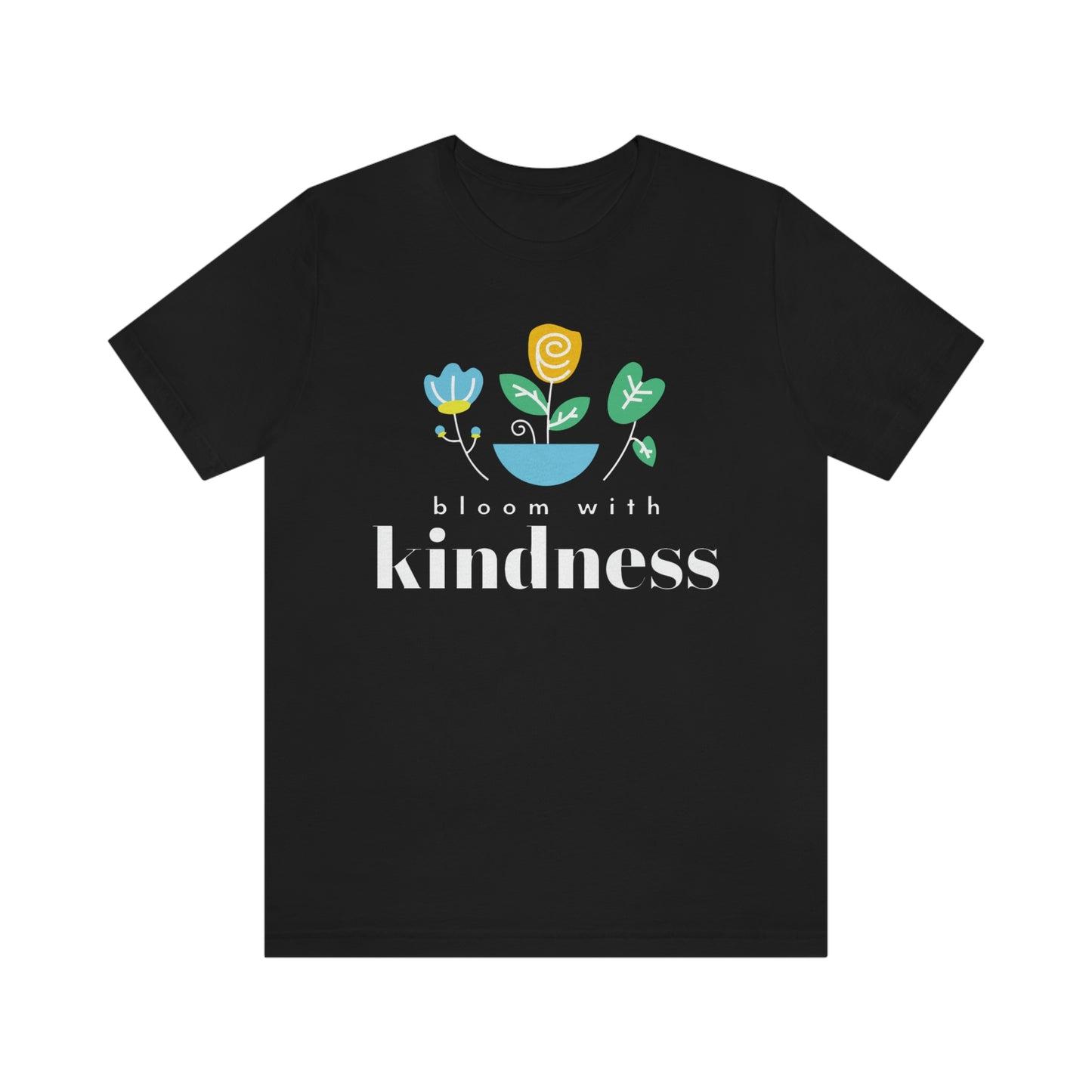 Bloom with Kindness White Lettering Unisex Jersey Short Sleeve Tee