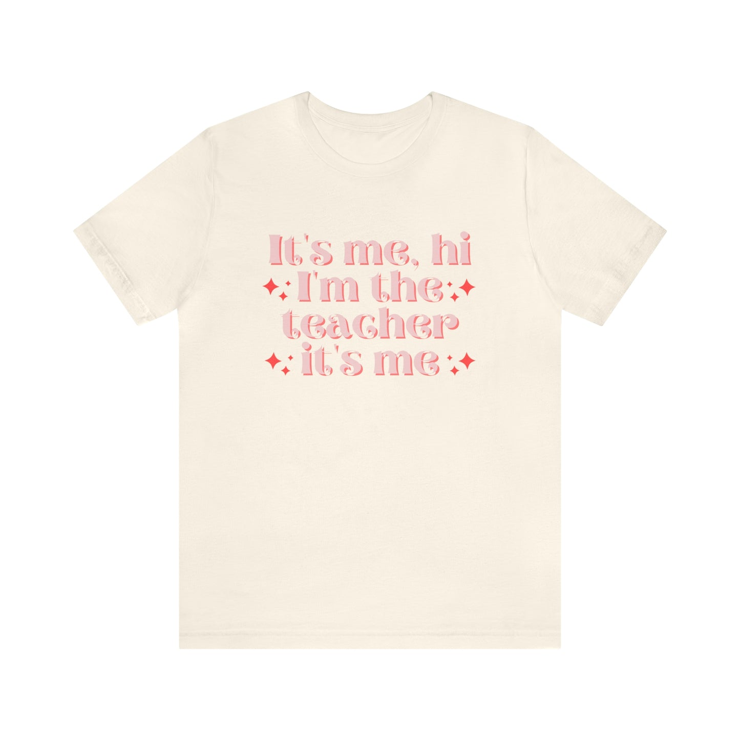 It's Me, Hi I'm the Teacher It's Me Unisex Jersey Short Sleeve Tee