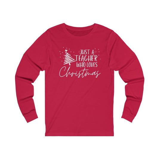 Just a Teacher Who Loves Christmas Unisex Jersey Long Sleeve Tee
