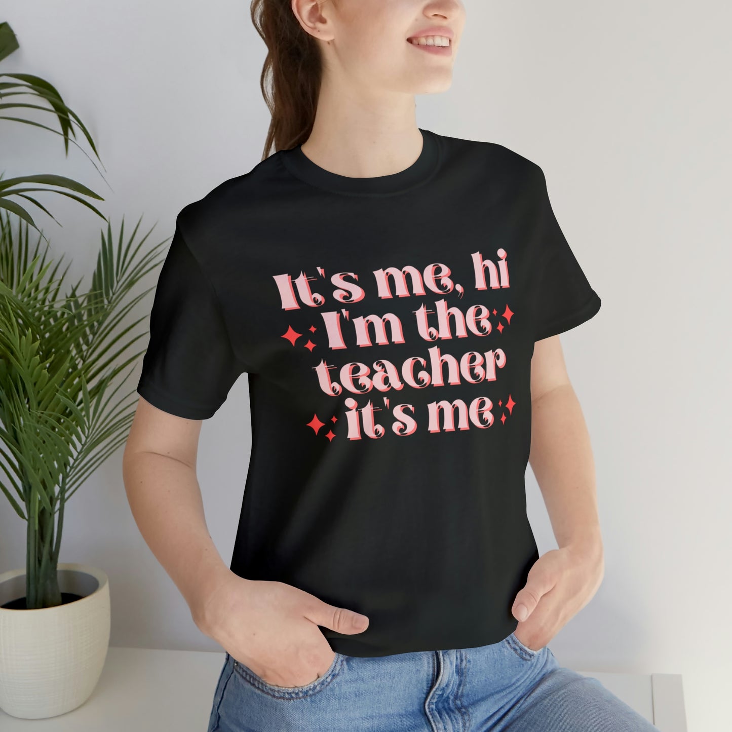 It's Me, Hi I'm the Teacher It's Me Unisex Jersey Short Sleeve Tee