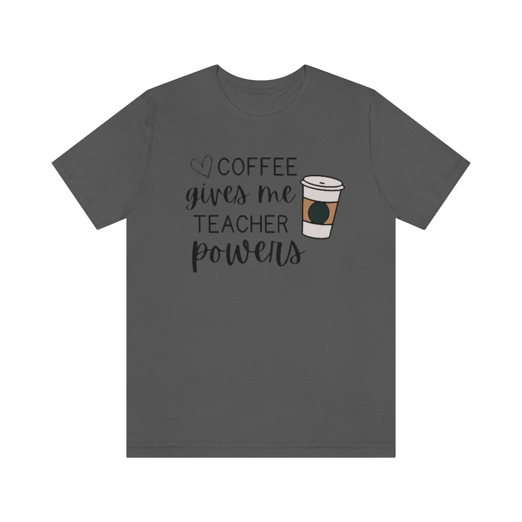 Coffee Gives Me Teacher Powers Unisex Jersey Short Sleeve Tee