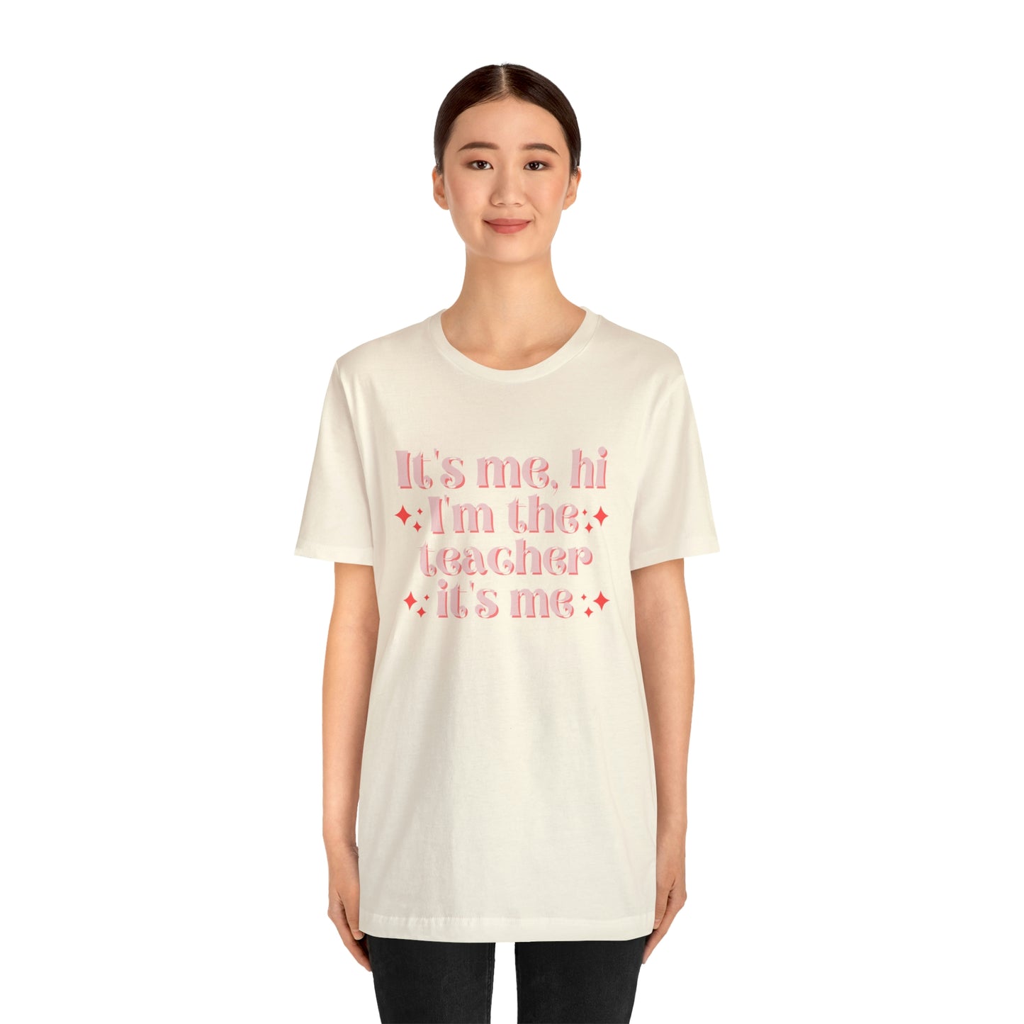 It's Me, Hi I'm the Teacher It's Me Unisex Jersey Short Sleeve Tee