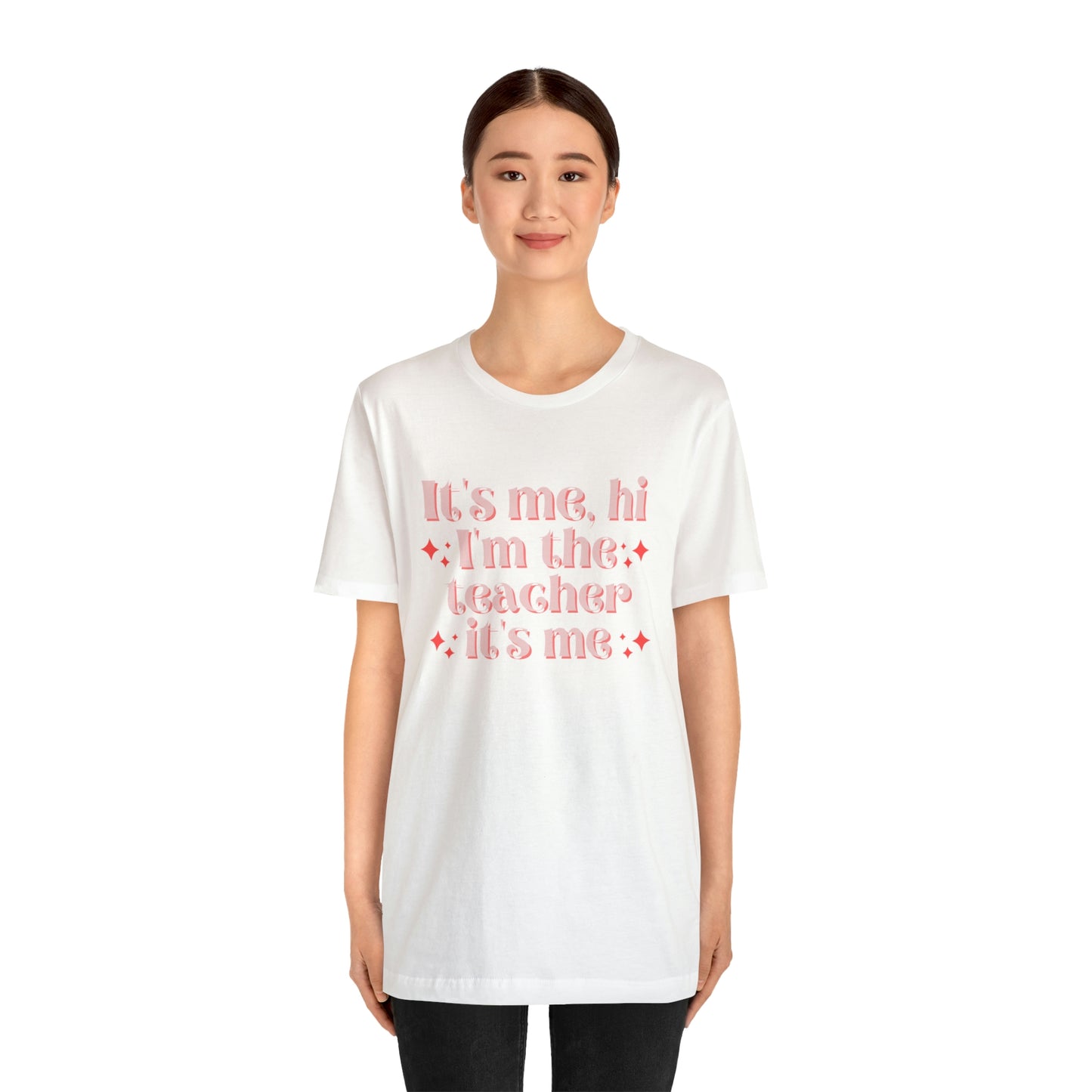 It's Me, Hi I'm the Teacher It's Me Unisex Jersey Short Sleeve Tee