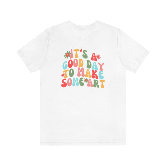 It's a Good Day to Make Some Art Unisex Jersey Short Sleeve Tee