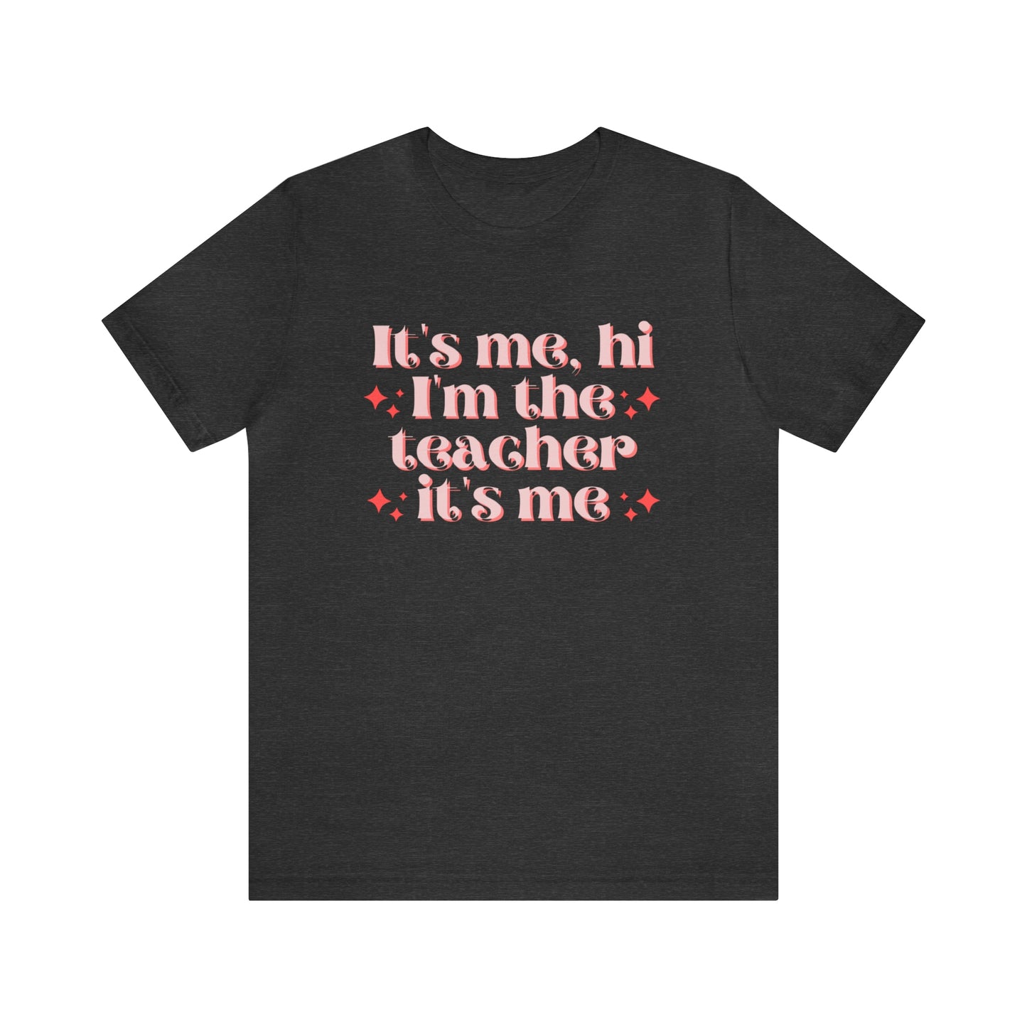 It's Me, Hi I'm the Teacher It's Me Unisex Jersey Short Sleeve Tee