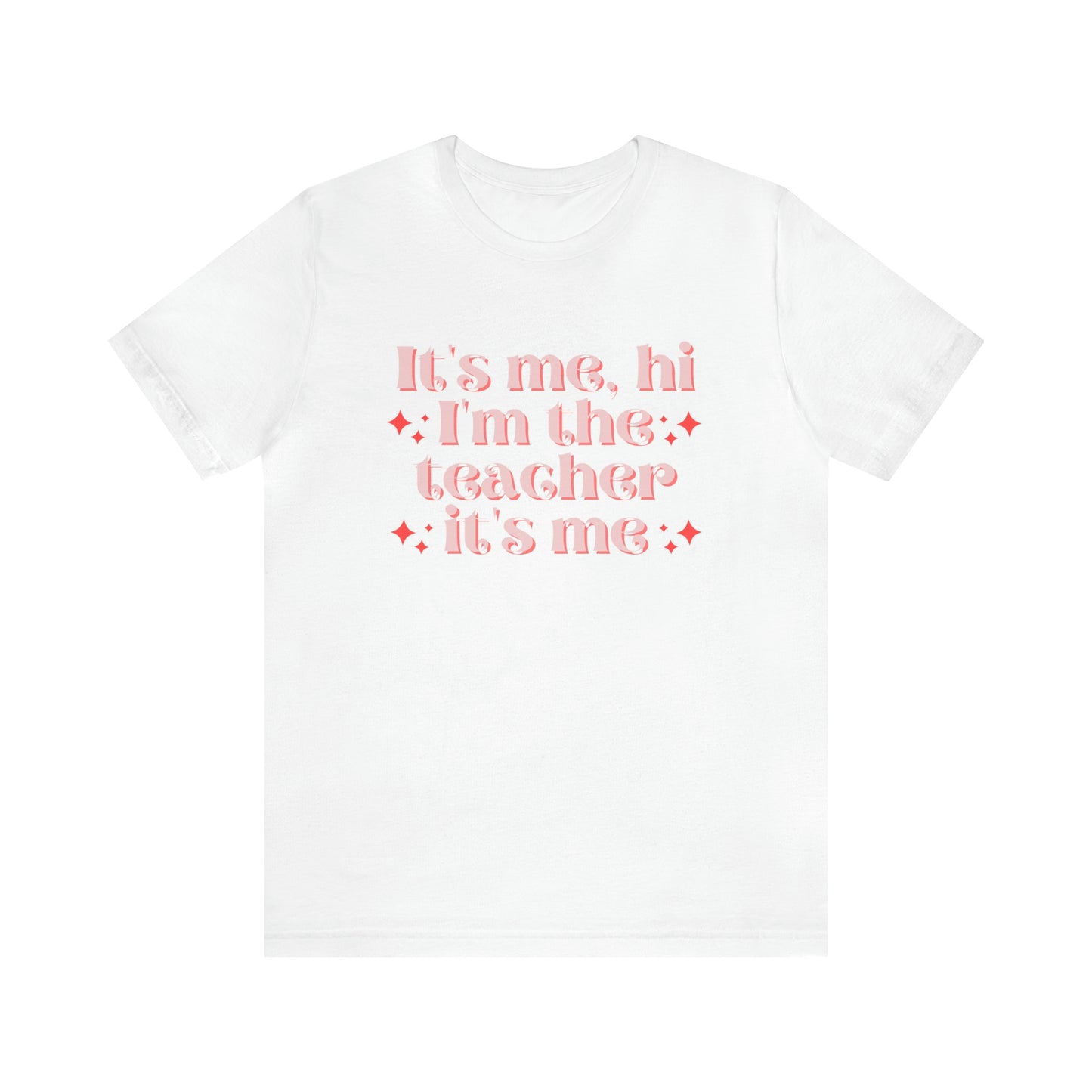 It's Me, Hi I'm the Teacher It's Me Unisex Jersey Short Sleeve Tee