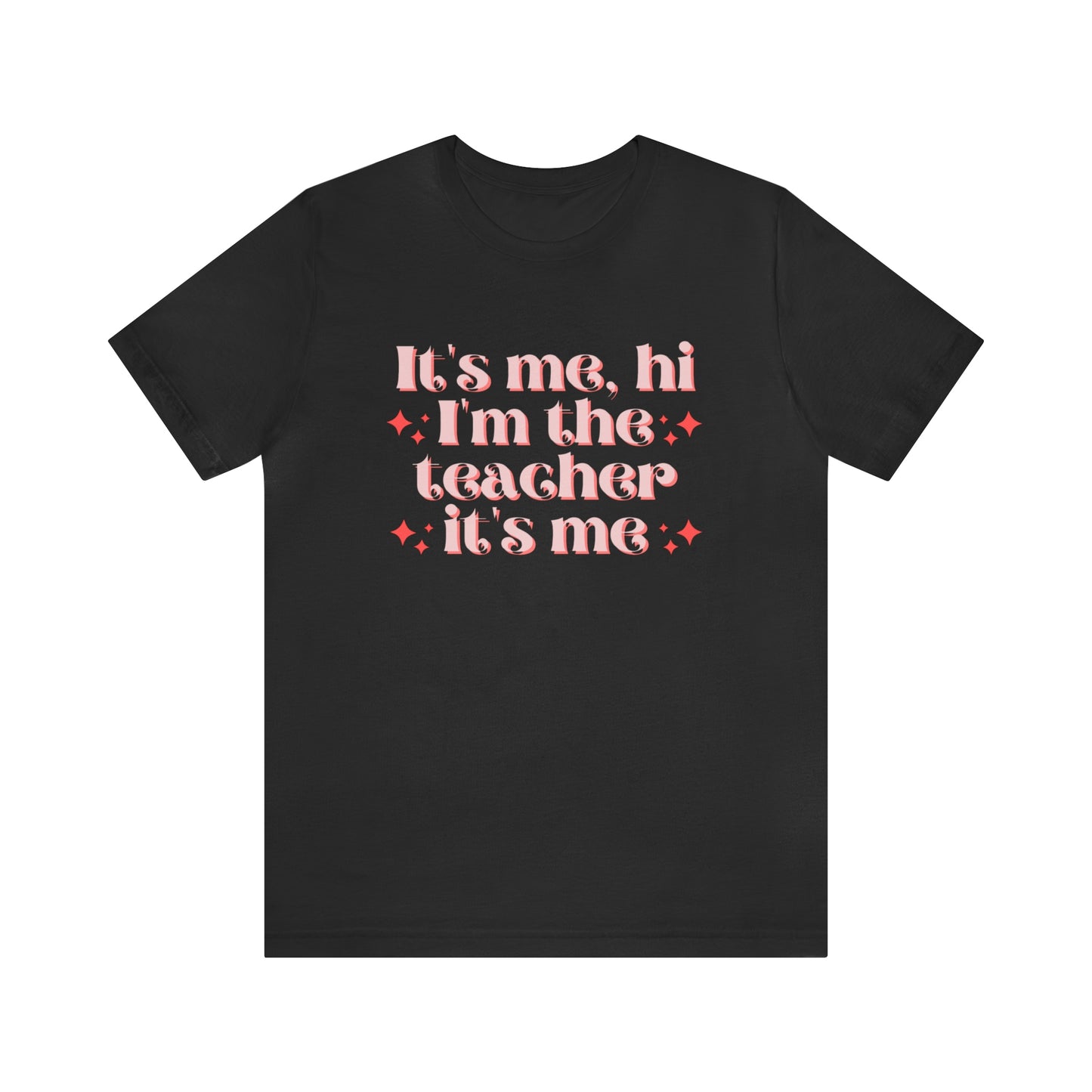 It's Me, Hi I'm the Teacher It's Me Unisex Jersey Short Sleeve Tee