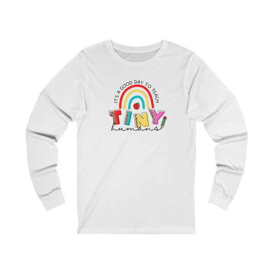 It's a Good Day to Teach Tiny Humans Unisex Jersey Long Sleeve Tee