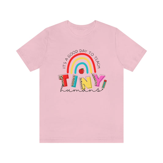 It's a Good Day to Teach Tiny Humans Unisex Jersey Short Sleeve Tee