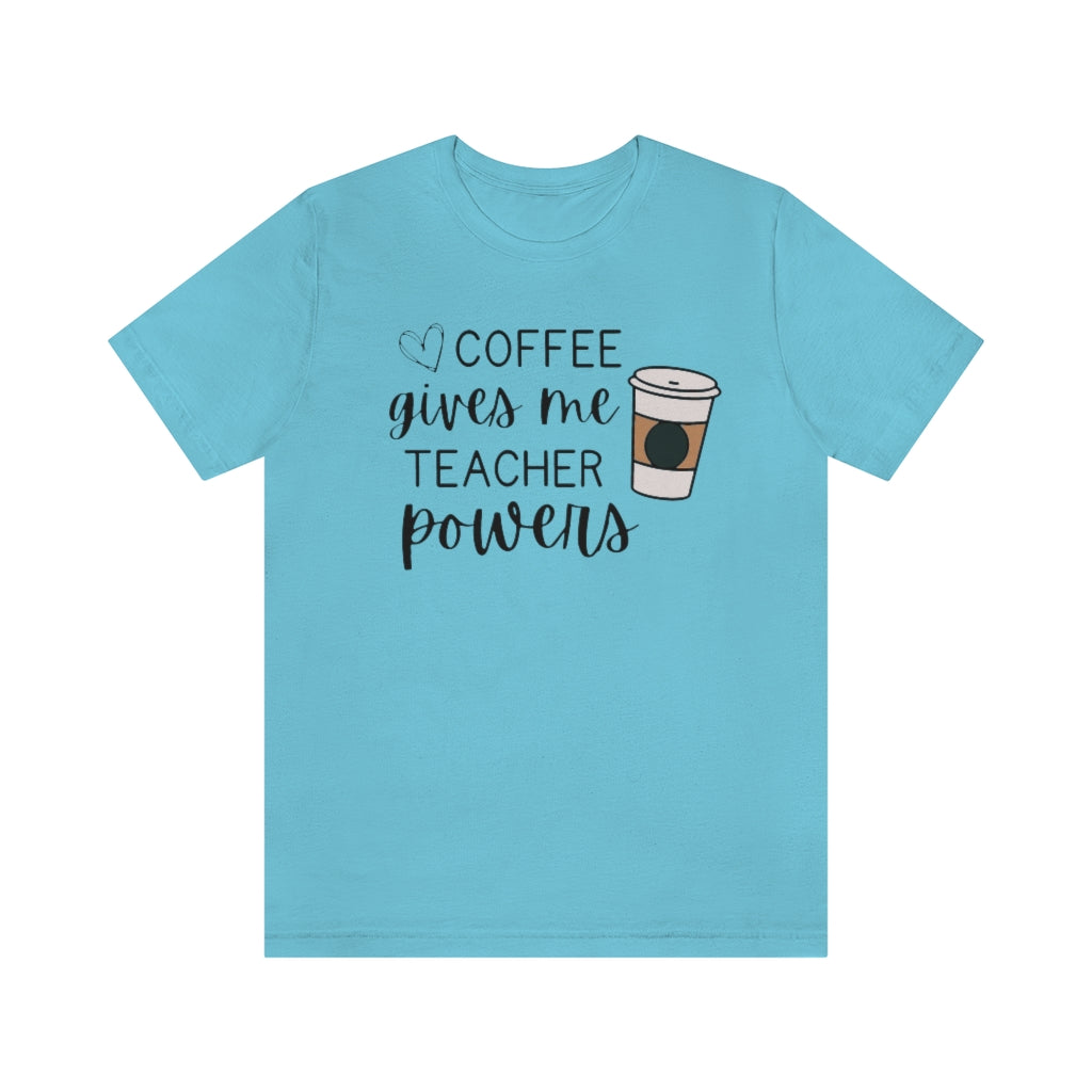 Coffee Gives Me Teacher Powers Unisex Jersey Short Sleeve Tee