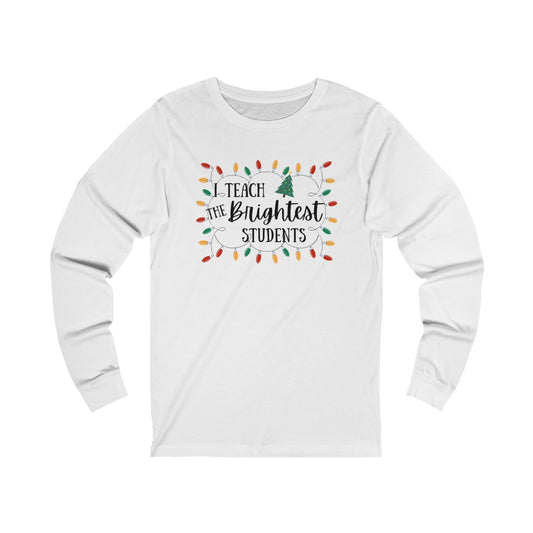I Teach the Brightest Students Unisex Jersey Long Sleeve Tee