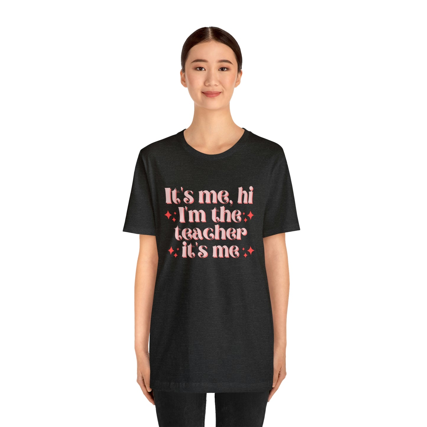 It's Me, Hi I'm the Teacher It's Me Unisex Jersey Short Sleeve Tee