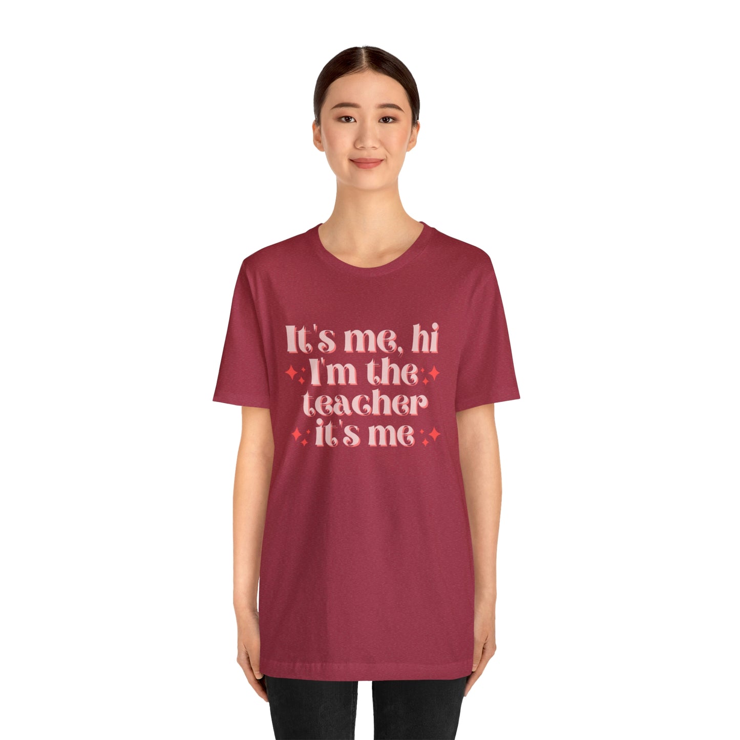 It's Me, Hi I'm the Teacher It's Me Unisex Jersey Short Sleeve Tee